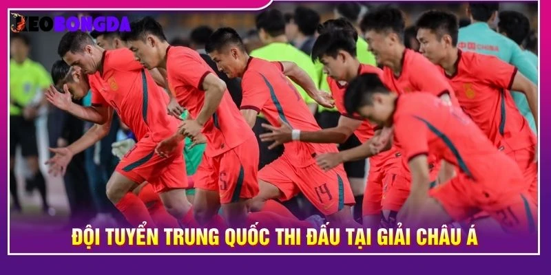 Đội tuyển Trung Quốc thi đấu tại giải châu Á