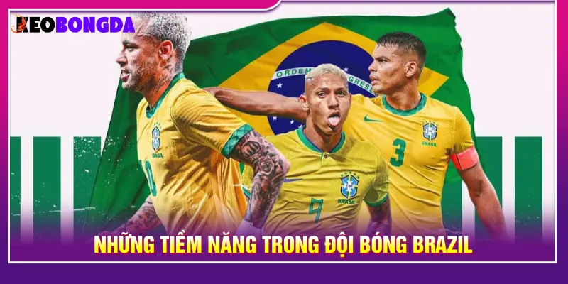 Những tài năng của Brazil giúp đội duy trì sức cạnh tranh